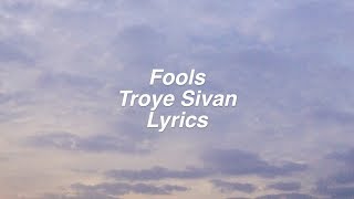 Fools  Troye Sivan Lyrics [upl. by Aisaim]