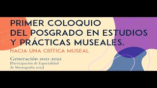 Primer Coloquio del Posgrado en Estudios y Prácticas Museales Parte 1 [upl. by Varden860]