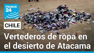 El desierto de Atacama de Chile convertido en un cementerio de ropa • FRANCE 24 Español [upl. by Hareehat424]