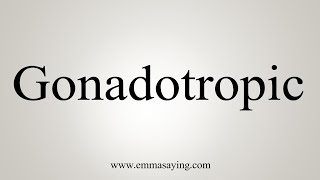 How To Say Gonadotropic [upl. by Kenaz]