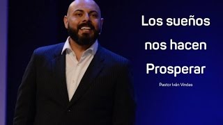 Los sueños nos hacen prosperar  Pastor Iván Vindas [upl. by Reinke498]