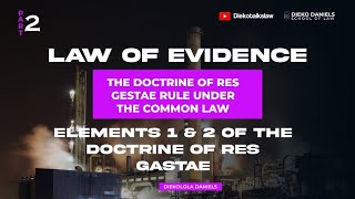 LAW OF EVIDENCE ELEMENTS 1 amp 2 OF THE DOCTRINE OF RES GASTAE UNDER THE COMMON LAW [upl. by Ennoira113]