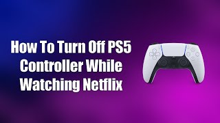 How To Turn Off PS5 Controller While Watching Netflix [upl. by Aleksandr49]