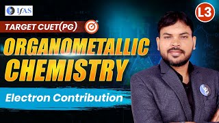 Organometallic Chemistry  Electron Contribution  CUET PG 2025  Lecture 3 [upl. by Rein]