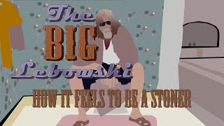 The Big Lebowski How it Feels to be a Stoner [upl. by Tati]