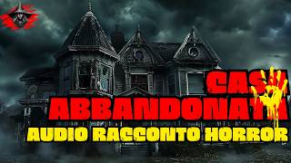 Audio Racconto Horror Inquietante  La Casa Abbandonata [upl. by Binky]