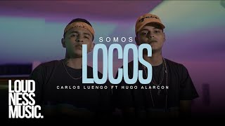 Carlos Luengo Ft Hugo Alarcon  Somos Locos  Video Oficial [upl. by Nyloj]