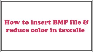 How to insert BMP file amp reduce color inside texcelle E 57 [upl. by Redlac244]