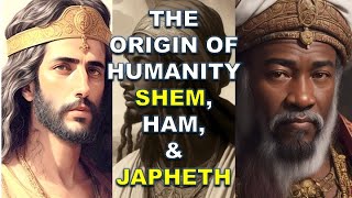 THE ORIGIN OF HUMANITY SHEM HAM AND JAPHETH  Bible Mysteries Explained [upl. by Clercq]