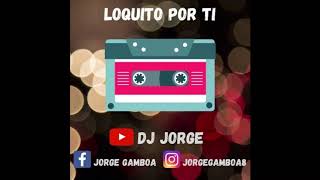 🔊🕺Mario Luis 🎚🎵 Loquito Por Ti Remix 🎚🎧🔥 DJ Jorge 🕺😎 [upl. by Guendolen]