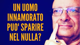 UN UOMO INNAMORATO PUO SPARIRE NEL NULLA [upl. by Drawyeh277]