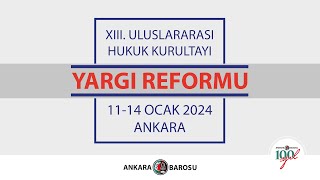 XIII ULUSLARARASI HUKUK KURULTAYI quotYARGI REFORMUquot 1114 OCAK 2024 ANKARA  3 gün [upl. by Perzan]