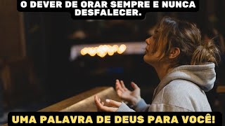 O DEVER DE ORAR SEMPRE E NUNCA DESFALECER  A parábola da viúva persistente [upl. by Refynnej93]