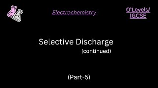 OLevelsIGCSE  Electrochemistry  Selective Discharge Continued  Part 5 [upl. by Daahsar]