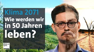 2071 Welche Folgen hat der Klimawandel wirklich auf unser Leben  Die Story  Kontrovers  BR24 [upl. by Fechter]