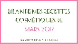 Bilan de mes recettes cosmétiques de mars 2017 [upl. by Kelila]