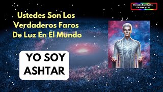 Ustedes Son Verdaderos Faros De Luz En El Mundo  Ashtar [upl. by Alayne]