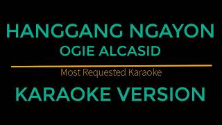 Hanggang Ngayon  Ogie Alcasid Karaoke Version [upl. by Jonette986]