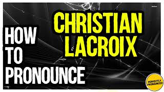 CHRISTIAN LACROIX PRONUNCIATION CORRECTLY How to Pronounce Christian Lacroix [upl. by Gnal714]