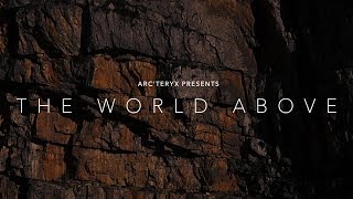 Arcteryx Presents The World Above [upl. by Rosalia]