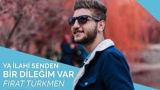 Fırat Türkmen  Ya İlahi Senden Bir Dileğim Var 🌹 [upl. by December]