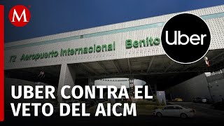 Uber acusa que prohibición en el AICM fue por presión de concesionarios de taxis [upl. by Anora]