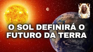 O SOL DEFINIRÁ O FUTURO DA TERRA [upl. by Chucho]