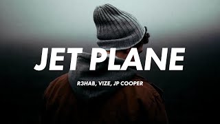 R3HAB VIZE JP Cooper  Jet Plane Lyrics [upl. by Ziagos31]