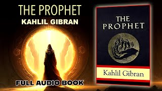 The Prophet  Kahlil Gibran  Full Audio Book  Narration [upl. by Quintina762]