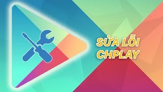 Cách sửa lỗi CH Play Google Play  Siêu Thủ Thuật [upl. by Lenz241]