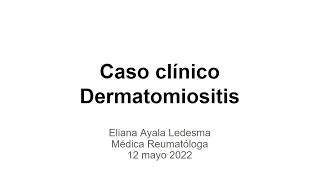 Dermatomiositis Discusión de caso  Dra Eliana Ayala [upl. by Lymann]