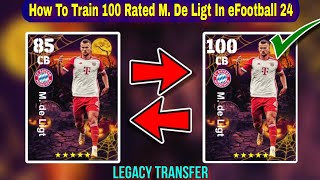 How To Train 100 Rated M De Ligt In eFootball 2024 Mobile  De Ligt Legacy Transfer eFootball 24 [upl. by Aicatsan183]