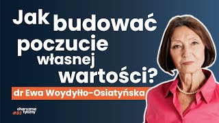 Jak pracować nad poczuciem własnej wartości mimo trudnego życia dr Ewa Woydyłło Osiatyńska [upl. by Culley7]