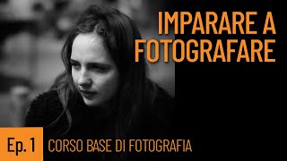 Ep 1 COME IMPARARE A FOTOGRAFARE  CORSO BASE DI FOTOGRAFIA [upl. by Ethelstan]