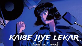 kaise jiye lekar❤️‍🩹slowed and reverb breakup💔 [upl. by Gwendolen]