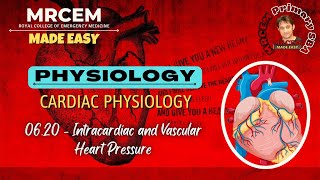 MRCEM Primary  PHYSIOLOGY  0620  Intracardiac and Vascular Heart Pressure [upl. by Meaghan876]