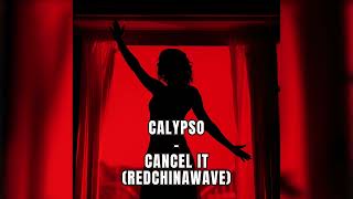 Calypso  Cancel It REDCHINAWAVE [upl. by Daberath193]