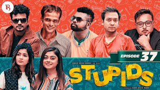 Stupids  Episode 37  Bannah  Sahiduzzaman Selim  Shawon  Farhan  Arnob  Siam  Anik  Urmila [upl. by Enitsud]