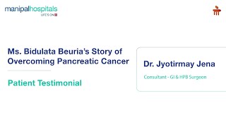 Manipal Hospital Bhubaneswar  Pancreatic Cancer  Patient Testimonial  Dr Jyotirmay Jena [upl. by Nnayelsel734]