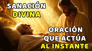 SANACIÓN DIVINA ORACIÓN QUE ACTÚA AL INSTANTE [upl. by Tabb]