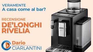 DELONGHI RIVELIA  La Recensione PROFESSIONALE di DARIO CIARLANTINI  quotA casa come al barquot [upl. by Kubis]