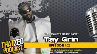 Ep102 Tay Grin  Malawis biggest entertainment brand on life Mutale Mwanza Collabos etc [upl. by Mchenry]