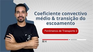 Fenômenos de Transporte 2  Coeficiente convectivo médio amp transição do escoamento [upl. by Balthasar]