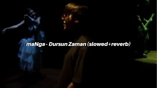 maNga  Dursun Zaman slowedreverb [upl. by Jerroll]