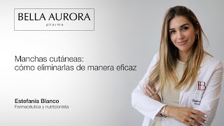 Manchas cutáneas cómo eliminarlas de manera eficaz con Estefanía Blanco  Bella Aurora [upl. by Melany745]