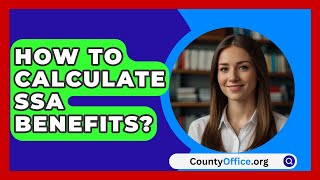 How To Calculate SSA Benefits  CountyOfficeorg [upl. by Aselehc]