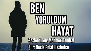 BEN YORULDUM HAYAT  Seslendiren Mehmet Demiral  Şiir Necla Polat Hasbutcu  Müzik Oğuzhan Öz [upl. by Tekla]