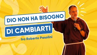 Dio non ha bisogno di cambiarti  fra Roberto Pasolini  3° Raduno di Fraternità [upl. by Shumway]