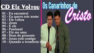 OS CANARINHOS DE CRISTO CD Ele Voltou Melhores Musicas Gospel 20181 [upl. by Tessie]