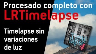 Procesado completo con LRTimelapse  Timelapse sin variaciones de luz [upl. by Ilatan]